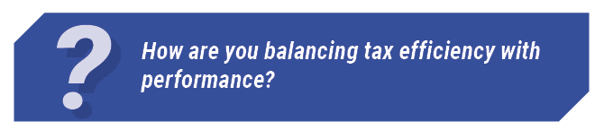 How are you balancing tax efficiency with performance?