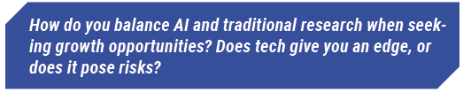 How do you balance AI and traditional research when seeking growth opportunities? Does tech give you an edge, or does it pose risks?